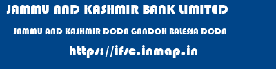 JAMMU AND KASHMIR BANK LIMITED  JAMMU AND KASHMIR DODA GANDOH BALESSA DODA   ifsc code